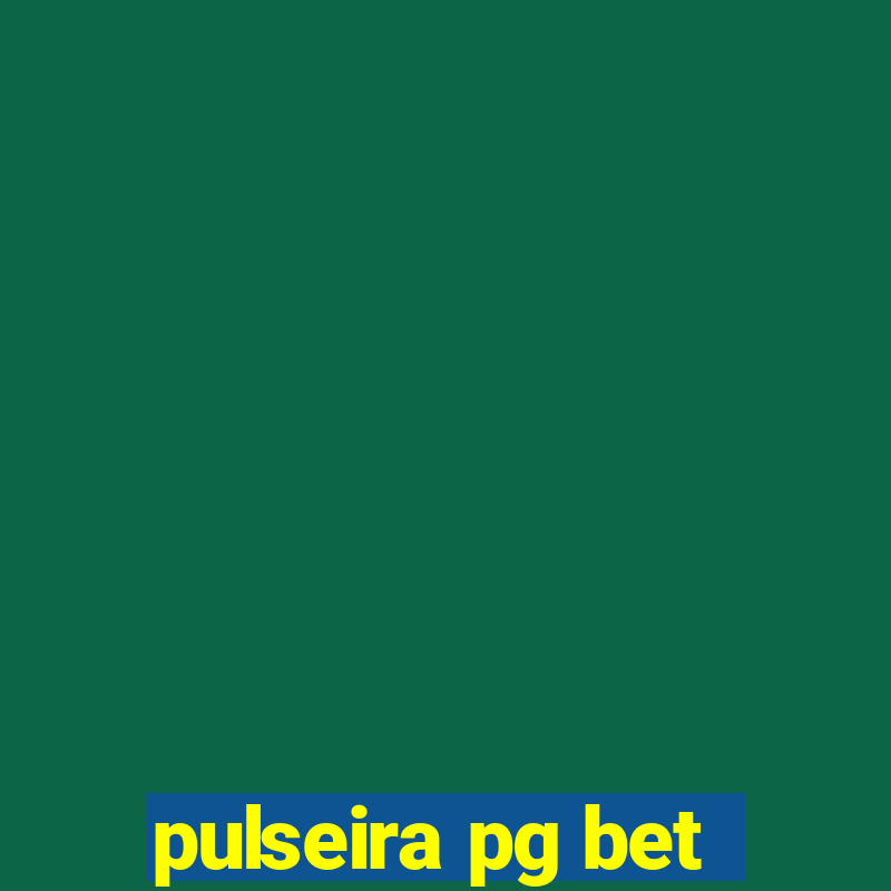 pulseira pg bet